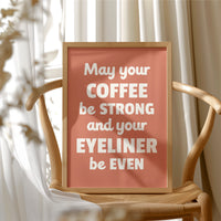 May Your Coffee Be Strong And Your Eyeliner Even