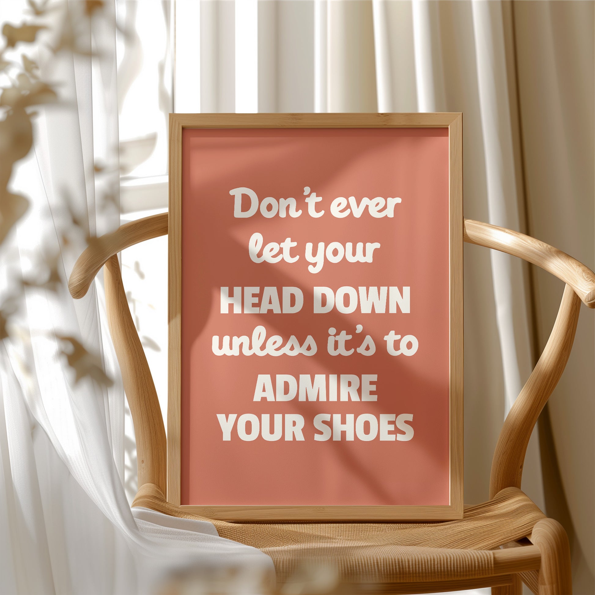 Dont Ever Let Your Head Down Admire Your Shoes