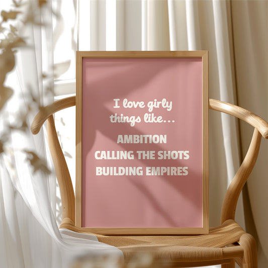 I Love Girly Things Like Ambition