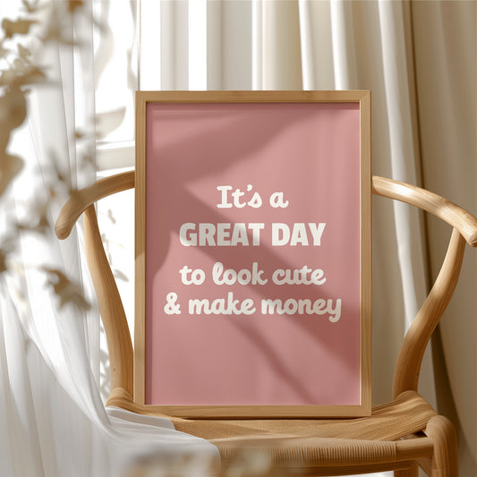 Great Day To Look Cute And Make Money