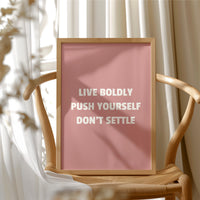 Live Boldly Push Yourself Dont Settle