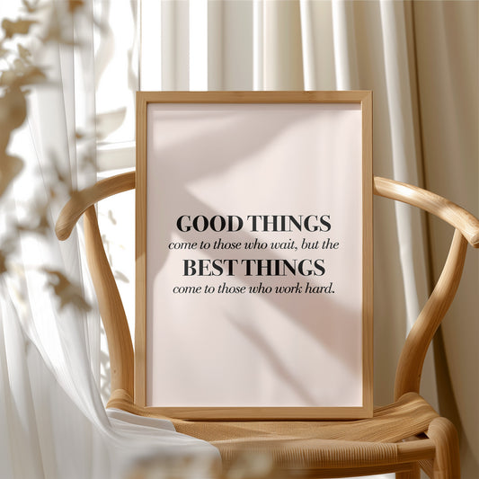 Good Things Come To Those Who Work Hard