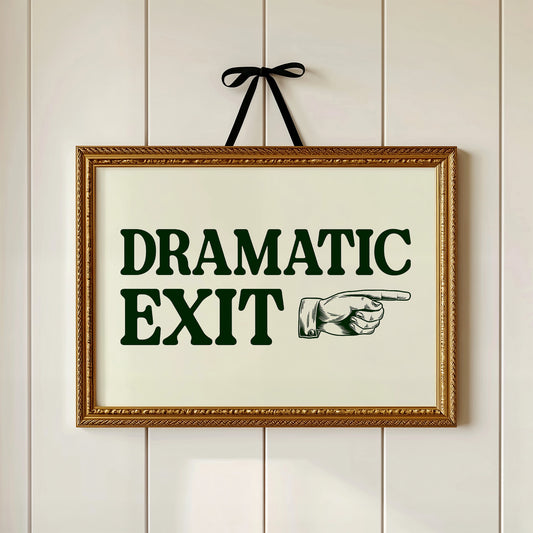 Dramatic Exit Only