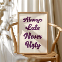 Always Late, Never Ugly