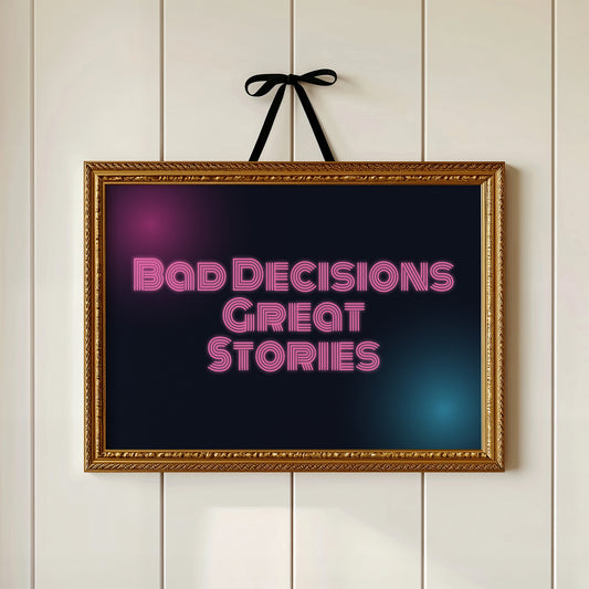 Bad Decisions, Great Stories