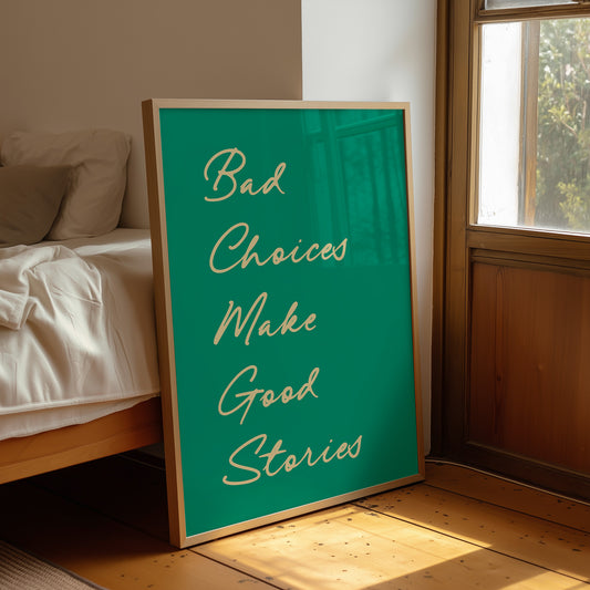 Bad Choices Make Good Stories — Emerald Script Print