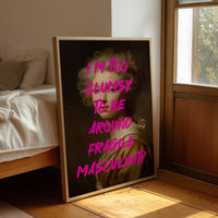 Im Too Clumsy To Be Around Fragile Masculinity Print