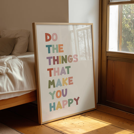 Do The Things That Make You Happy Quote Print