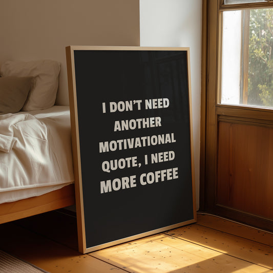 I Need Coffee Not Motivation